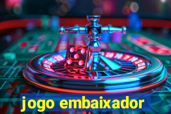 jogo embaixador